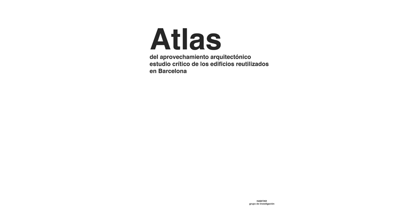 Atlas del aprovechamiento arquitectónico. estudio crítico de los edificios reutilizados en barcelona | Premis FAD 2019 | Pensament i Crítica